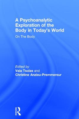A Psychoanalytic Exploration of the Body in Today's World: On the Body
