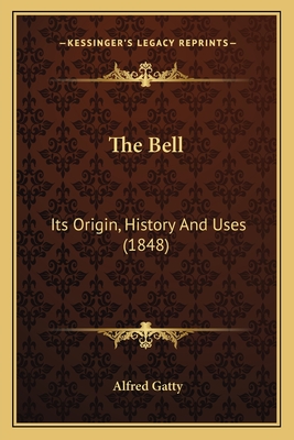 The Bell: Its Origin, History And Uses (1848)