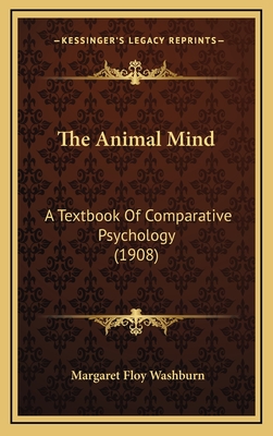 The Animal Mind: A Textbook Of Comparative Psychology (1908)