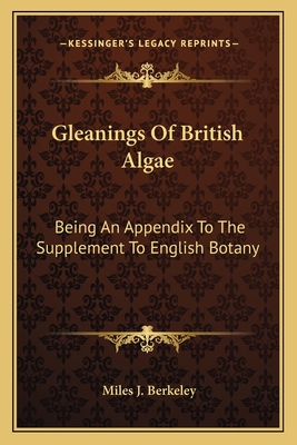 Gleanings Of British Algae: Being An Appendix To The Supplement To English Botany