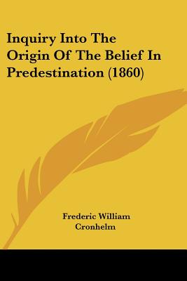 Inquiry Into The Origin Of The Belief In Predestination (1860)