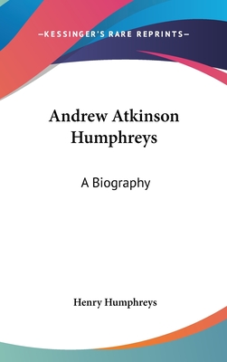 Andrew Atkinson Humphreys: A Biography