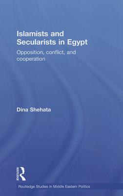 Islamists and Secularists in Egypt: Opposition, Conflict and Cooperation