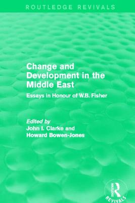 Change and Development in the Middle East (Routledge Revivals): Essays in Honour of W.B. Fisher
