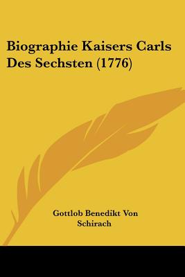 Biographie Kaisers Carls Des Sechsten (1776)
