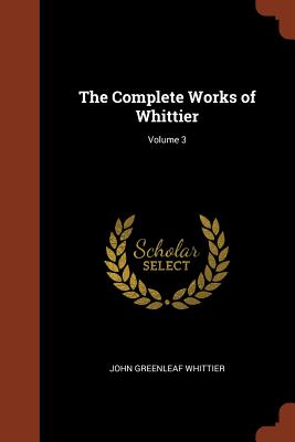 The Complete Works of Whittier; Volume 3