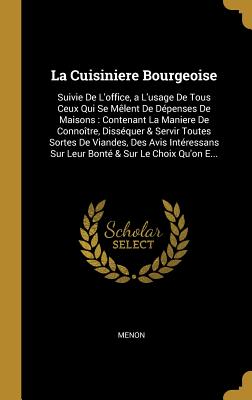 La Cuisiniere Bourgeoise: Suivie De L'office, a L'usage De Tous Ceux Qui Se Mêlent De Dépenses De Maisons: Contenant La Maniere De Connoître, Di
