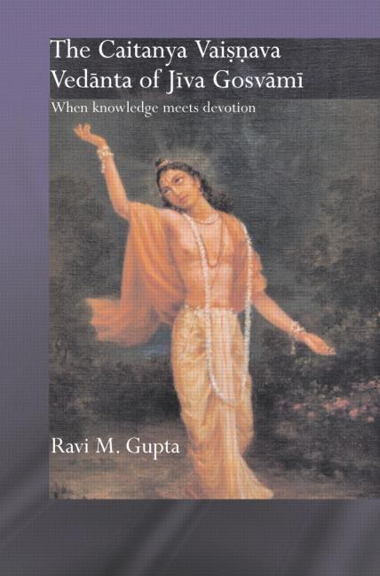 The Chaitanya Vaishnava Vedanta of Jiva Gosvami: When Knowledge Meets Devotion