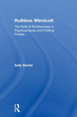 Ruthless Winnicott: The Role of Ruthlessness in Psychoanalysis and Political Protest