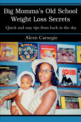 Big Momma's Old School Weight Loss Secrets: Quick and easy tips from back in the day