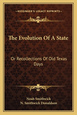 The Evolution Of A State: Or Recollections Of Old Texas Days