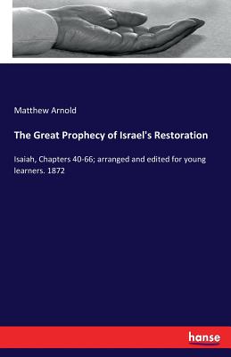 The Great Prophecy of Israel's Restoration: Isaiah, Chapters 40-66; arranged and edited for young learners. 1872