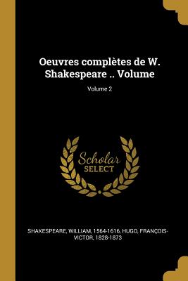 Oeuvres complètes de W. Shakespeare .. Volume; Volume 2