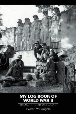 My log book of World War II: through the eyes of a soldier
