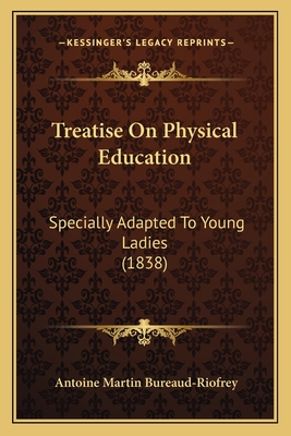 Treatise On Physical Education: Specially Adapted To Young Ladies (1838)