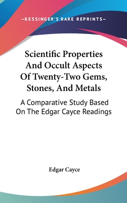 Scientific Properties And Occult Aspects Of Twenty-Two Gems, Stones, And Metals: A Comparative Study Based On The Edgar Cayce Readings