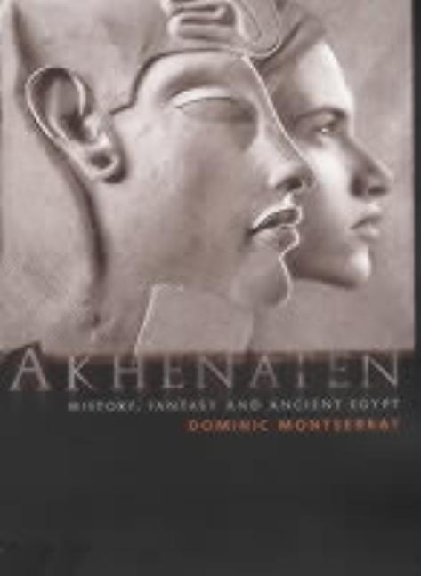 Akhenaten: History, Fantasy and Ancient Egypt