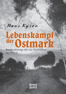 Lebenskampf der Ostmark: Rundfunkbeiträge über das Weichselland um 1932/33