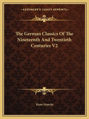 The German Classics Of The Nineteenth And Twentieth Centuries V2