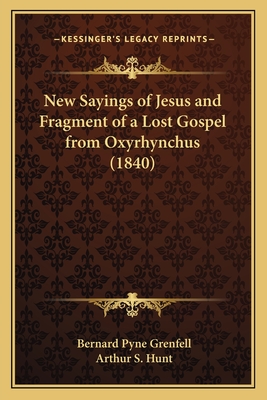 New Sayings of Jesus and Fragment of a Lost Gospel from Oxyrhynchus (1840)