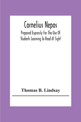 Cornelius Nepos: Prepared Expressly For The Use Of Students Learning To Read At Sight