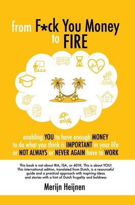 from F*ck You Money to FIRE: enabling you to have enough money to do what you think is important in your life or not always or never again have to wor