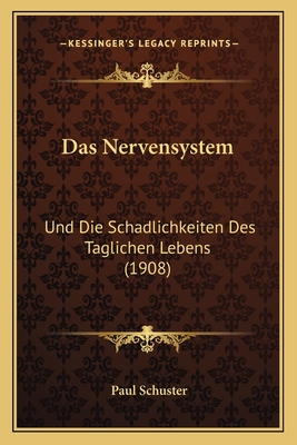 Das Nervensystem: Und Die Schadlichkeiten Des Taglichen Lebens (1908)