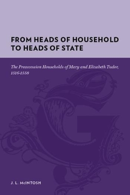 From Heads of Household to Heads of State: The Preaccession Households of Mary and Elizabeth Tudor, 1516-1558