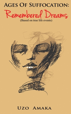 Ages of Suffocation: Remembered Dreams: Based on True Life Events
