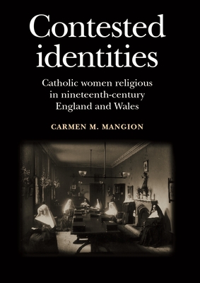 Contested Identities: Catholic Women Religious in Nineteenth-Century England and Wales