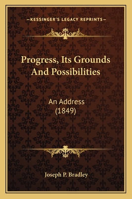 Progress, Its Grounds And Possibilities: An Address (1849)