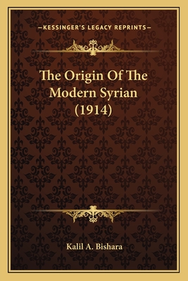 The Origin Of The Modern Syrian (1914)