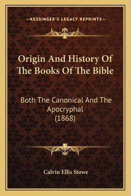 Origin And History Of The Books Of The Bible: Both The Canonical And The Apocryphal (1868)