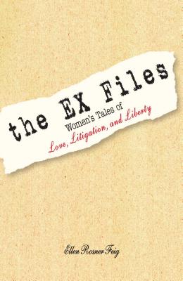 The Ex Files: Women's Tales of Love, Litigation and Liberty