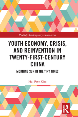 Youth Economy, Crisis, and Reinvention in Twenty-First-Century China: Morning Sun in the Tiny Times