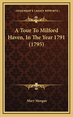 A Tour To Milford Haven, In The Year 1791 (1795)