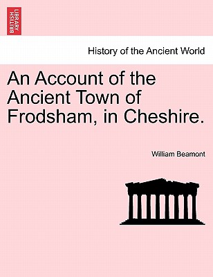 An Account of the Ancient Town of Frodsham, in Cheshire.