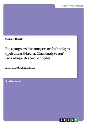 Beugungserscheinungen an beliebigen optischen Gittern. Eine Analyse auf Grundlage der Wellenoptik: Atom- und Molekülspektren
