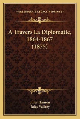 A Travers La Diplomatie, 1864-1867 (1875)