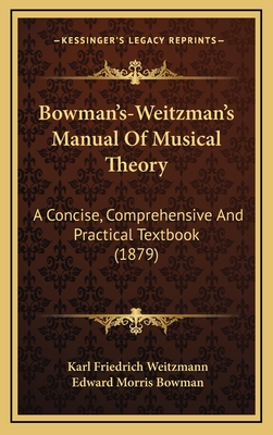 Bowman's-Weitzman's Manual Of Musical Theory: A Concise, Comprehensive And Practical Textbook (1879)