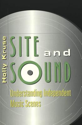 Site and Sound: Understanding Independent Music Scenes