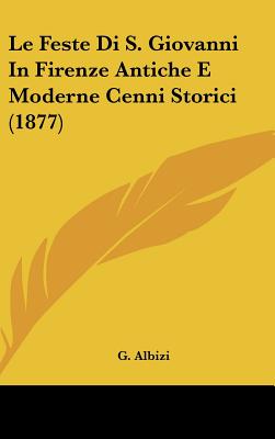 Le Feste Di S. Giovanni In Firenze Antiche E Moderne Cenni Storici (1877)