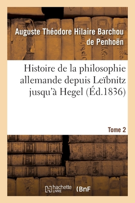 Histoire de la philosophie allemande depuis Leïbnitz jusqu'à Hegel