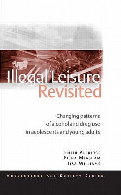 Illegal Leisure Revisited: Changing Patterns of Alcohol and Drug Use in Adolescents and Young Adults