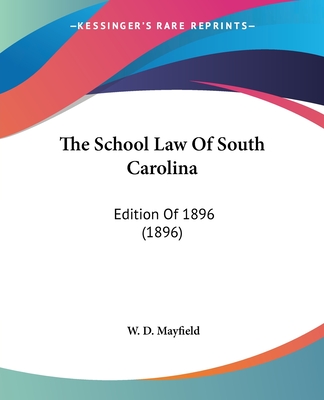 The School Law Of South Carolina: Edition Of 1896 (1896)
