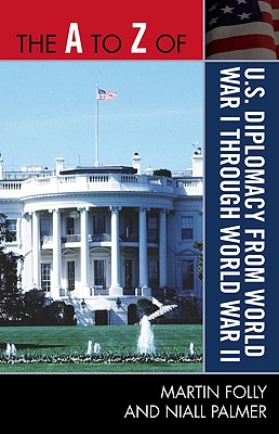 A to Z of U.S. Diplomacy from World War I through World War II