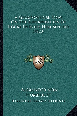 A Geognostical Essay On The Superposition Of Rocks In Both Hemispheres (1823)