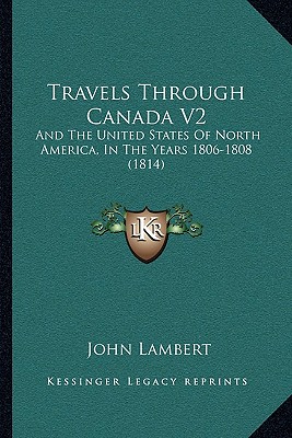 Travels Through Canada V2: And The United States Of North America, In The Years 1806-1808 (1814)