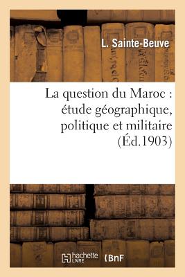 La Question Du Maroc: Étude Géographique, Politique Et Militaire