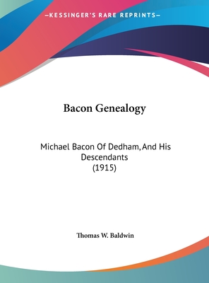 Bacon Genealogy: Michael Bacon Of Dedham, And His Descendants (1915)